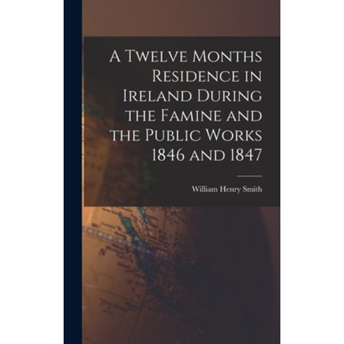 (영문도서) A Twelve Months Residence in Ireland During the Famine and the Public Works 1846 and 1847 Hardcover, Legare Street Press, English, 9781018238142