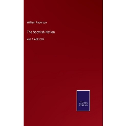 (영문도서) The Scottish Nation: Vol. 1 ABE-CUR Hardcover, Salzwasser-Verlag, English, 9783752575255