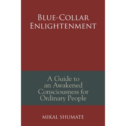 Blue-Collar Enlightenment: A Guide to an Awakened Consciousness for Ordinary People Paperback, Balboa Press