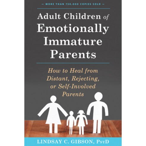 (영문도서) Adult Children of Emotionally Immature Parents: How to Heal from Distant Rejecting or Self-... Paperback, New Harbinger Publications, English, 9781626251700