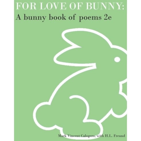 (영문도서) For Love of Bunny: A Bunny Book of Poems 2e Paperback, Createspace Independent Pub..., English, 9781511676649