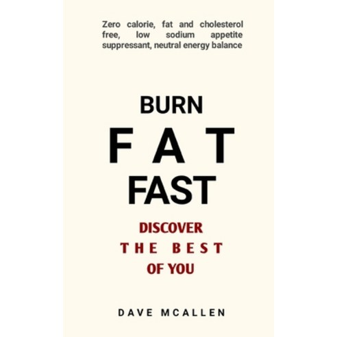 (영문도서) Burn Fat Fast - Discover The Best Of You: Zero Calorie Fat and Cholesterol Free Low Sodium ... Paperback, Independently Published, English, 9798527775808