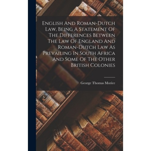 (영문도서) English And Roman-dutch Law Being A Statement Of The Differences Between The Law Of England ... Hardcover, Legare Street Press, 9781017791662