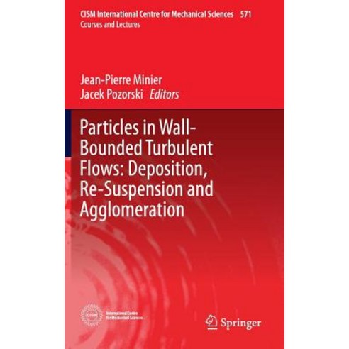 (영문도서) Particles in Wall-Bounded Turbulent Flows: Deposition Re-Suspension and Agglomeration Hardcover, Springer, English, 9783319415666