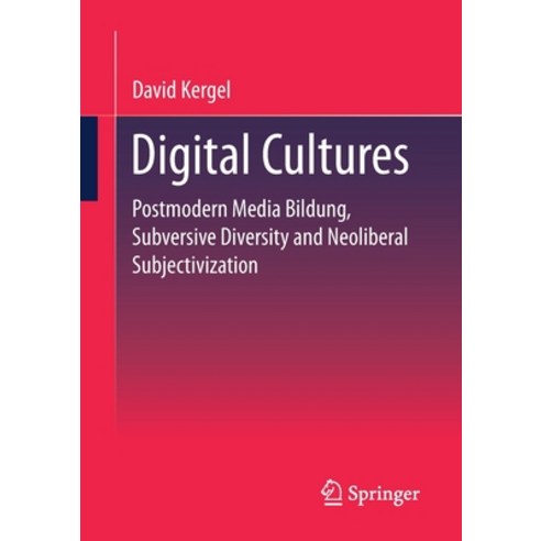 (영문도서) Digital Cultures: Postmodern Media Education Subversive Diversity and Neoliberal Subjectivation Paperback, Springer, English, 9783658352493