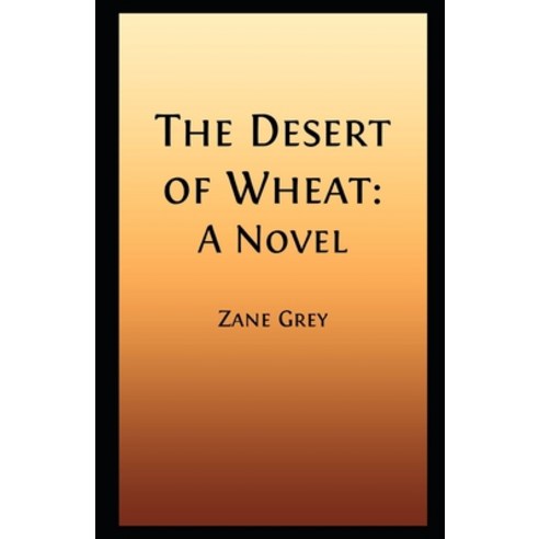 The Desert of Wheat Illustrated Paperback, Independently Published