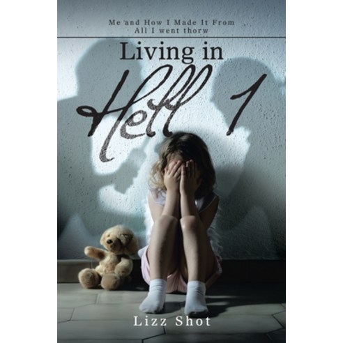 (영문도서) Living in Hell 1: Me and How I Made It from All I Went Thorw Paperback, Xlibris Us, English, 9781669858249