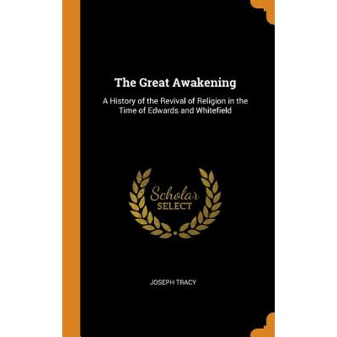 (영문도서) The Great Awakening: A History of the Revival of Religion in the Time of Edwards and Whitefield Hardcover, Franklin Classics, English, 9780342907205