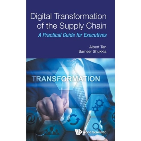 (영문도서) Digital Transformation of the Supply Chain: A Practical Guide for Executives Hardcover, World Scientific Publishing..., English, 9789811229596
