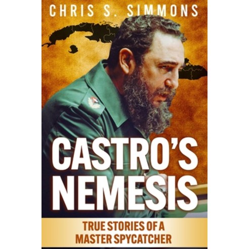 (영문도서) Castro''s Nemesis: True Stories of a Master Spy-Catcher Paperback, Independently Published, English, 9798359594790