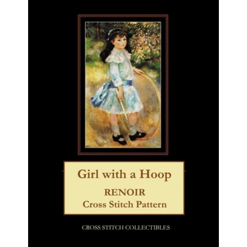 (영문도서) Girl with a Hoop: Renoir Cross Stitch Pattern Paperback, Createspace Independent Pub..., English, 9781721210442