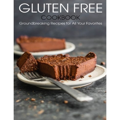 Gluten Free Cookbook: Groundbreaking Recipes for All Your Favorites Paperback, Independently Published, English, 9798703075142