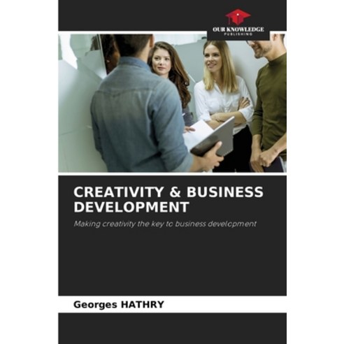 (영문도서) Creativity & Business Development Paperback, Our Knowledge Publishing, English, 9786207526260