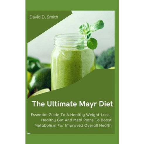 (영문도서) The Ultimate Mayr Diet: Essential Guide To A Healthy Weight-Loss Healthy Gut And Meal Plans ... Paperback, Independently Published, English, 9798548400857