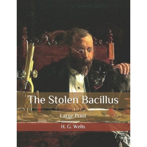 The Stolen Bacillus: Large Print Paperback, Independently Published, English, 9798656652469