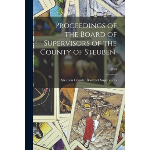 (영문도서) Proceedings of the Board of Supervisors of the County of Steuben.; 1899 Paperback, Legare Street Press, English, 9781014851727