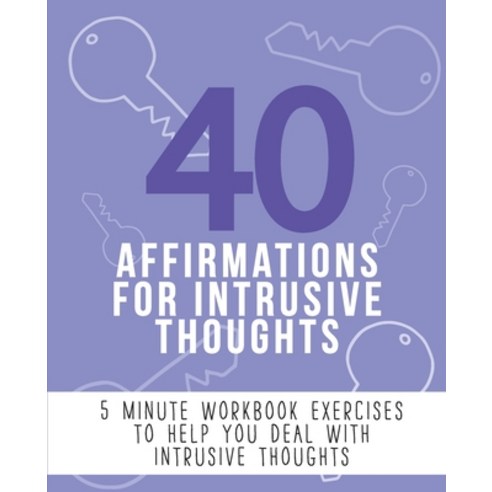 40 Affirmations For Intrusive Thoughts: 5 Minute Workbook Exercises For People Living With Intrusive... Paperback, Independently Published