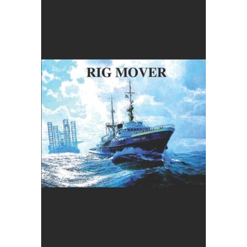 Rig Mover: Offshore rig mover Paperback, Independently Published