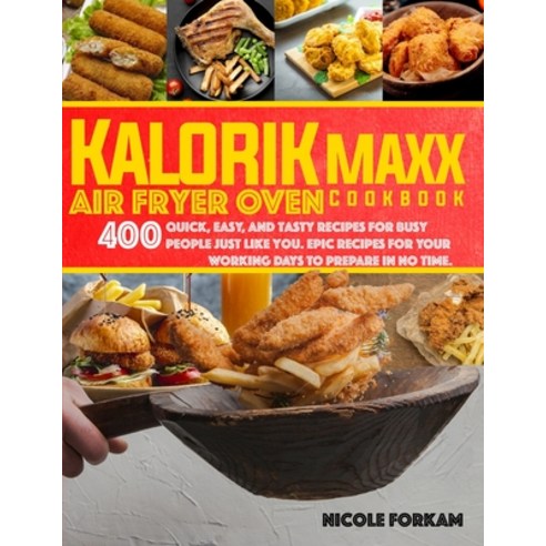(영문도서) Kalorik Maxx Air Fryer Oven cookbook: Over 400 Quick Easy And Tasty Recipes For Busy People... Paperback, Independently Published, English, 9798505828823