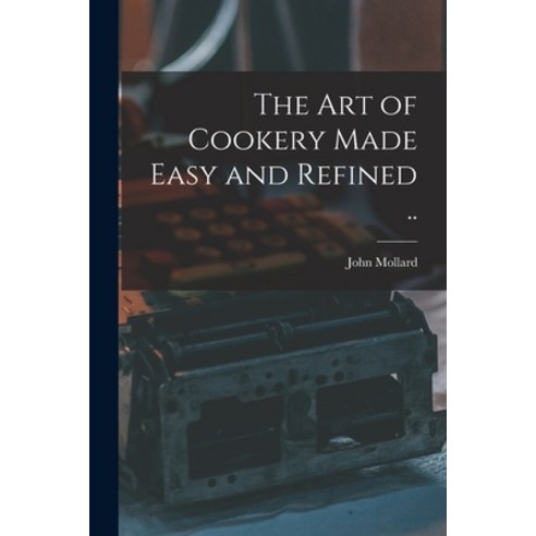 (영문도서) The art of Cookery Made Easy and Refined .. Paperback, Legare Street Press, English, 9781016520355
