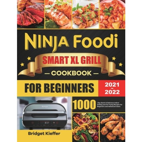 (영문도서) Ninja Foodi Smart XL Grill Cookbook for Beginners 2021-2022: 1000-Day Quick & Delicious Indoo... Hardcover, Esteban McCarter, English, 9781801210973