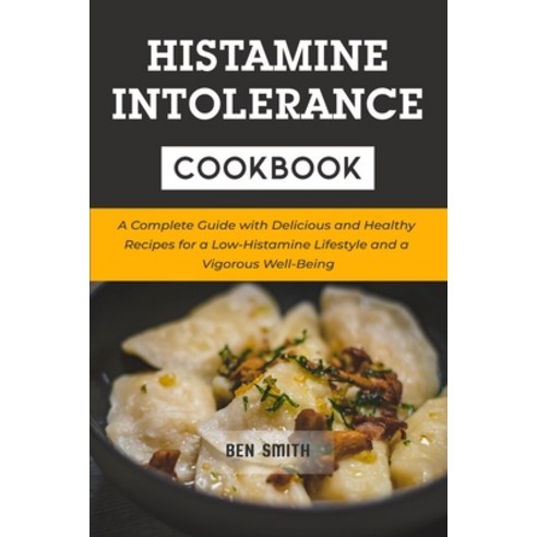 Histamine Intolerance Cookbook: A Complete Guide with Delicious and Healthy Recipes for a Low-Histam... Paperback, Independently Published, English, 9798720660017