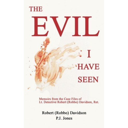 The Evil I Have Seen: Memoirs from the Case Files of Lt. Detective Robert (Robbo) Davidson Ret. Paperback, White Bird Publications, English, 9781633635104