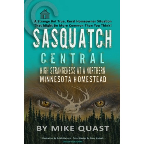 Sasquatch Central: High Strangeness at a Northern Minnesota Homestead Paperback, Untold Publishing, English, 9781955471022