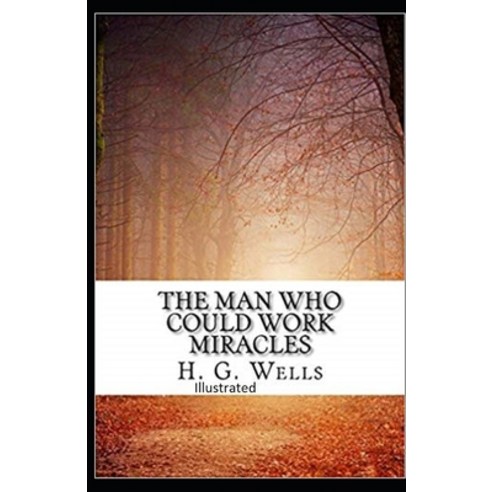 The Man Who Could Work Miracles Illustrated Paperback, Independently Published, English, 9798747043275