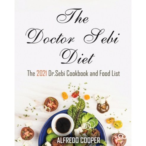 (영문도서) The Doctor Sebi Diet: The 2021 Dr.Sebi Cookbook and Food List Paperback, Healthydiet, English, 9781802858150