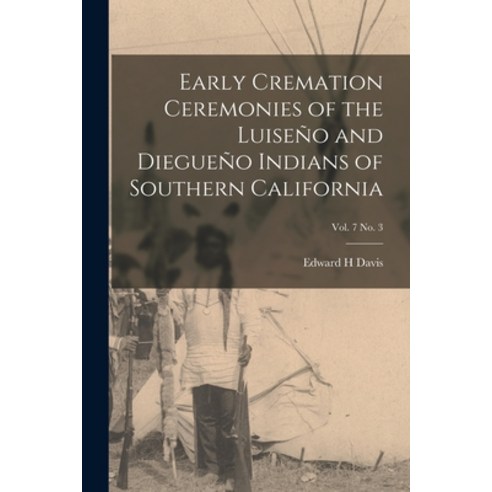 (영문도서) Early Cremation Ceremonies of the Luiseño and Diegueño Indians of Southern California; vol. 7... Paperback, Legare Street Press, English, 9781014886057