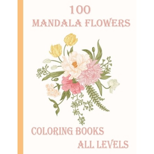 100 mandala flowers coloring books all levels: 100 Magical Mandalas flowers- An Adult Coloring Book ... Paperback, Independently Published, English, 9798714085475