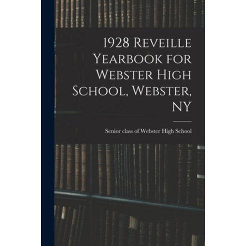 (영문도서) 1928 Reveille Yearbook for Webster High School Webster NY Paperback, Hassell Street Press, English, 9781014833594