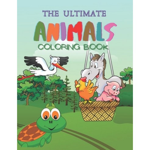 The Ultimate Animals Coloring Book: Amazing & Fun Animals Coloring Pages for Toddlers Ages 3-8 100... Paperback, Independently Published, English, 9798569183579