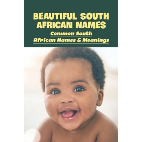 (영문도서) Beautiful South African Names: Common South African Names & Meanings: Popular South African B... Paperback, Independently Published, English, 9798518356900