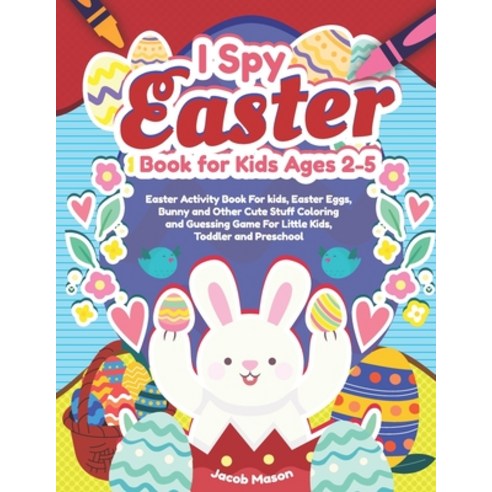 I Spy Easter Book for Kids Ages 2-5: Easter Activity Book For kids Easter Eggs Bunny and Other Cut... Paperback, Independently Published, English, 9798730071698