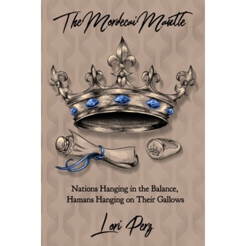 The Mordecai Mantle: Nations Hanging in the Balance Hamans Hanging on Their Gallows Paperback, Lori Perz, English, 9781734799118