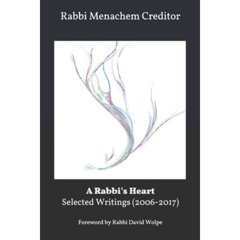 A Rabbi''s Heart: Selected Writings 2006-2017 Paperback, Independently Published, English, 9798577541040