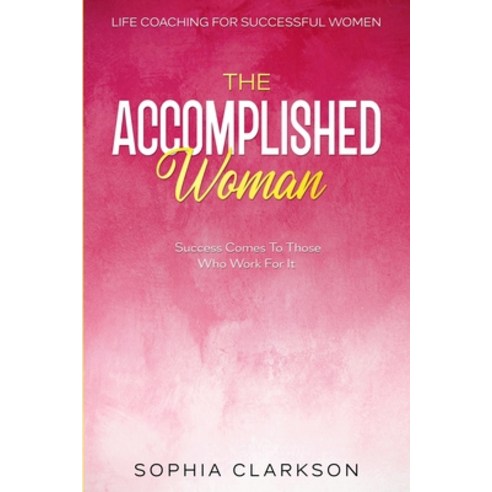 (영문도서) Life Coaching For Successful Women: The Accomplished Woman - Success Comes To Those Who Work ... Paperback, Jw Choices, English, 9789814952361