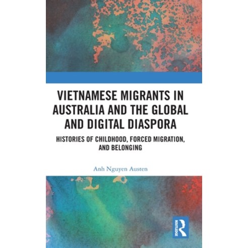 (영문도서) Vietnamese Migrants in Australia and the Global Digital Diaspora: Histories of Childhood For... Hardcover, Routledge, English, 9780367770549