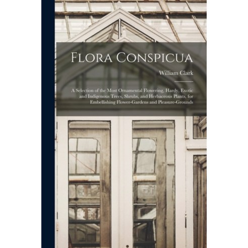 (영문도서) Flora Conspicua: A Selection of the Most Ornamental Flowering Hardy Exotic and Indigenous T... Paperback, Legare Street Press, English, 9781017687446
