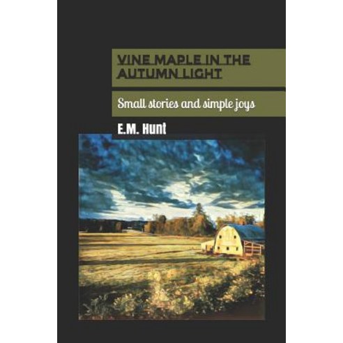 (영문도서) Vine Maple in the Autumn Light: Small stories and simple joys Paperback, Independently Published, English, 9781790873470