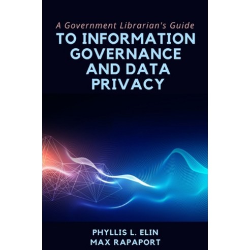 (영문도서) A Government Librarian''s Guide to Information Governance and Data Privacy Paperback, Business Expert Press, English, 9781637422434