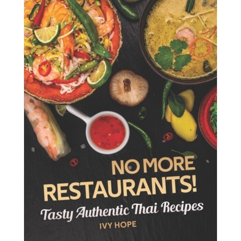 No More Restaurants!: Tasty Authentic Thai Recipes Paperback, Independently Published