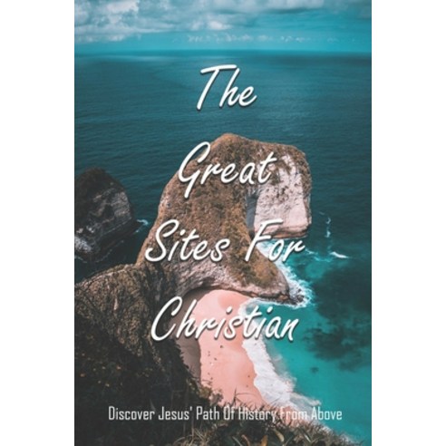 The Great Sites For Christian: Discover Jesus'' Path Of History From Above: Holyland Sites Paperback, Independently Published, English, 9798746386434