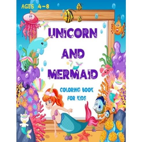 UNICORN and MERMAID: Coloring Book For Kids Ages 4-8 Paperback, Independently Published