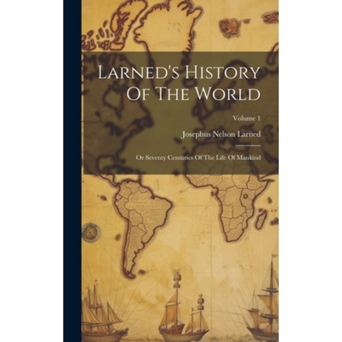 (영문도서) Larned''s History Of The World: Or Seventy Centuries Of The Life Of Mankind; Volume 1 Hardcover, Legare Street Press, English, 9781020550553