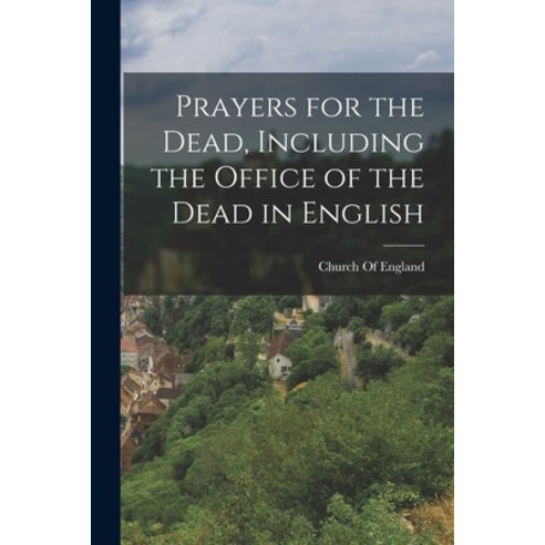 (영문도서) Prayers for the Dead Including the Office of the Dead in English Paperback, Legare Street Press, 9781017472103