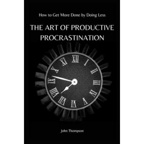 (영문도서) The Art of Productive Procrastination: How to Get More Done by Doing Less Paperback, Independently Published, English, 9798398117400