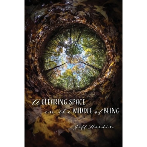 (영문도서) A Clearing Space in the Middle of Being Paperback, Madville Publishing, English, 9781948692182